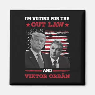 I'm Voting For The Out Law Vikto OrbÁn 2024 Pro Tr Magnet