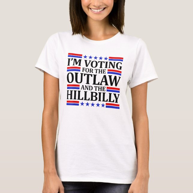 I'm Voting For the Outlaw and the Hillbilly 2024 T-Shirt (Front)