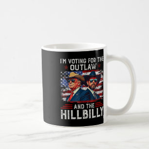 I'm Voting For The Outlaw And The Hillbilly Trump Coffee Mug