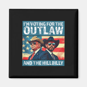 I'm Voting For The Outlaw And The Hillbilly Trump  Magnet