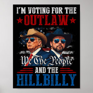 I'm Voting For The Outlaw And The Hillbilly Trump Poster