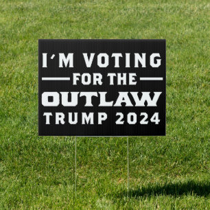 I'm Voting For The Outlaw Trump 2024 Yard Sign