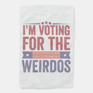 I'm Voting for the Weirdos Election 2024 Garden Flag