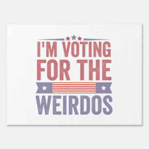  I'm Voting for the Weirdos Election 2024  Sign