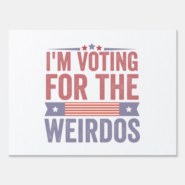  I'm Voting for the Weirdos Election 2024  Sign (Front)