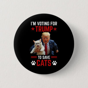 I'm Voting For Trump To Save Cats Trump Election  Button