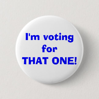 I'm voting forTHAT ONE! Button