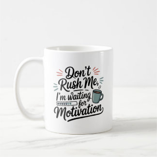 "I'm Waiting for Motivation" Don't Rush Me Coffee Mug