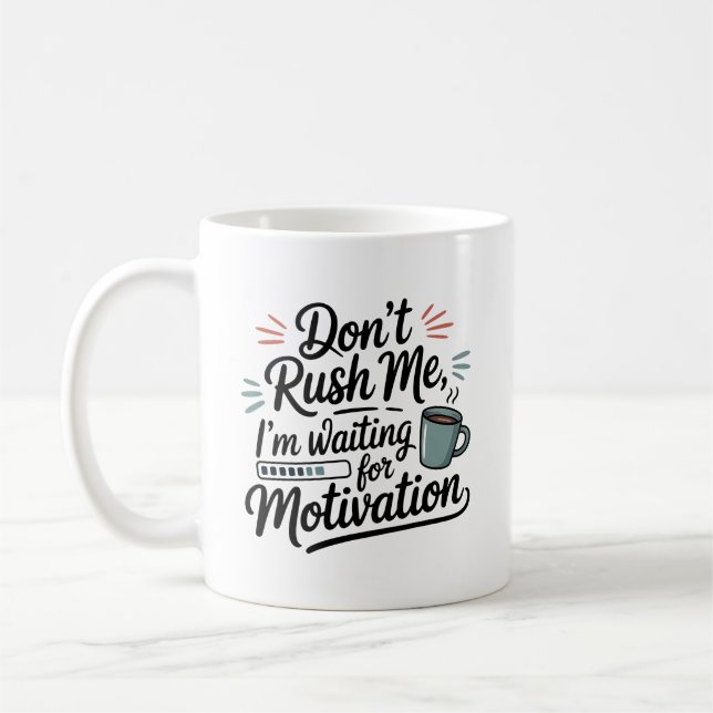 "I'm Waiting for Motivation" Don't Rush Me  Coffee Mug (Left)