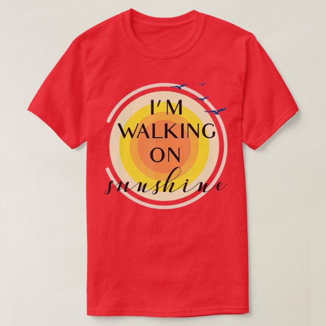 Im Walking On Sunshine  T-Shirt (Design Front)