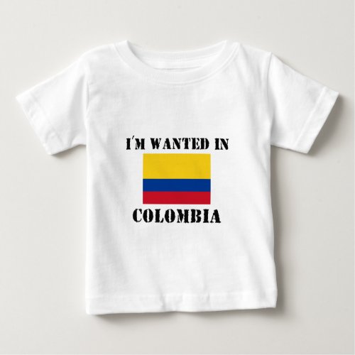 Im Wanted In Colombia Baby T_Shirt