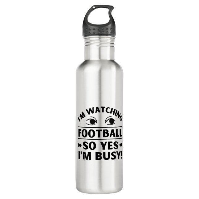 I'm watching football so yes I'm busy Stainless Steel Water Bottle (Front)