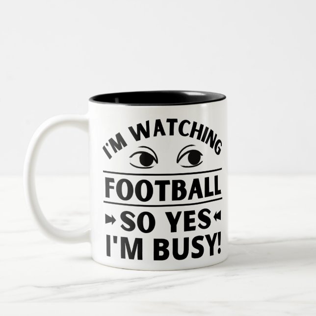 I'm watching football so yes I'm busy Two-Tone Coffee Mug (Left)