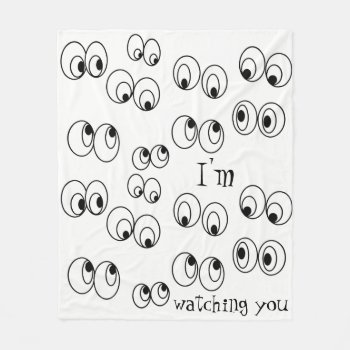 I'm Watching You Funny Black And White Eyeballs Fleece Blanket by HappyGabby at Zazzle