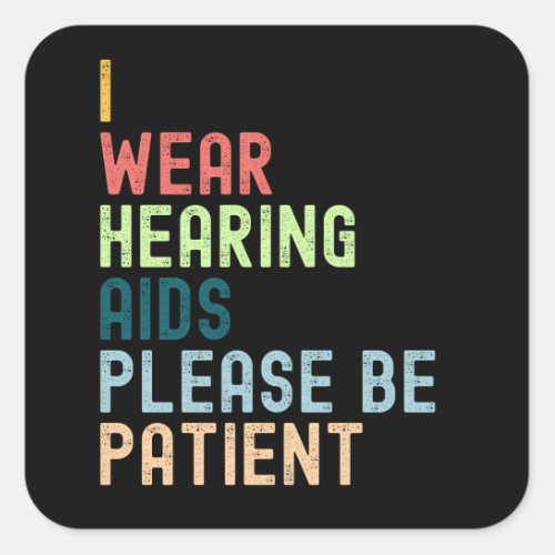 Im Wear Hearing Aids Please Be Patient Square Sticker