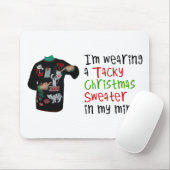 I'm wearing a tacky Christmas Sweater In My Mind Mouse Pad (With Mouse)