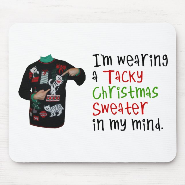 I'm wearing a tacky Christmas Sweater In My Mind Mouse Pad (Front)