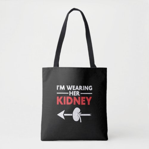 Im Wearing Her Kidney Donor Organ Transplant Tote Bag