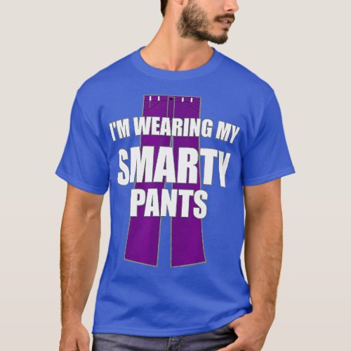 Im Wearing My Smarty Pants Smart Genius Student  T_Shirt
