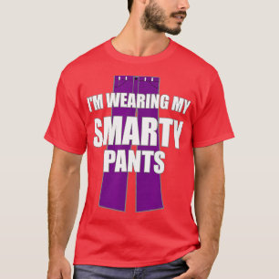 Im Wearing My Smarty Pants Smart Genius Student  T-Shirt