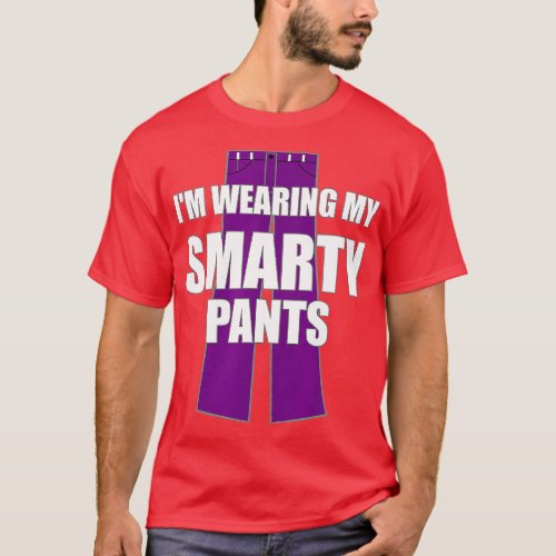 Im Wearing My Smarty Pants Smart Genius Student  T_Shirt