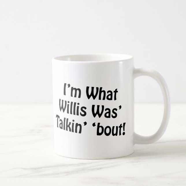 I'm What Willis Was' Talkin' 'Bout! Coffee Mug (Right)