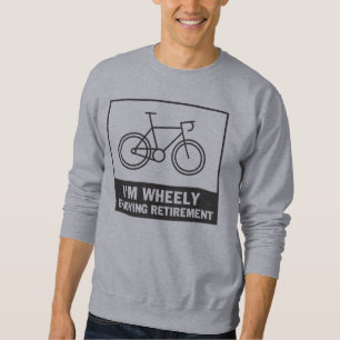 I'm Wheely Enjoying Retirement Funny Bicycle Bike Sweatshirt
