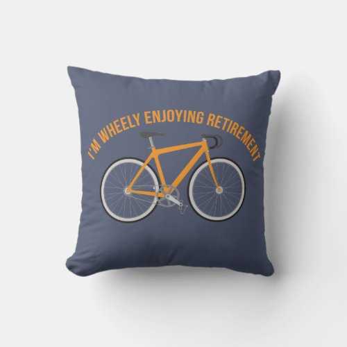 Im Wheely Enjoying Retirement Funny Bicycle Throw Pillow