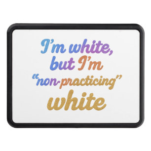 I'm white, but I'm non-practicing white Hitch Cover