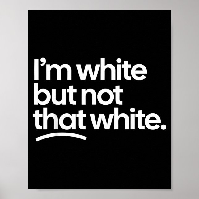 Im White But Not That White Funny Meme Quote Poster (Front)