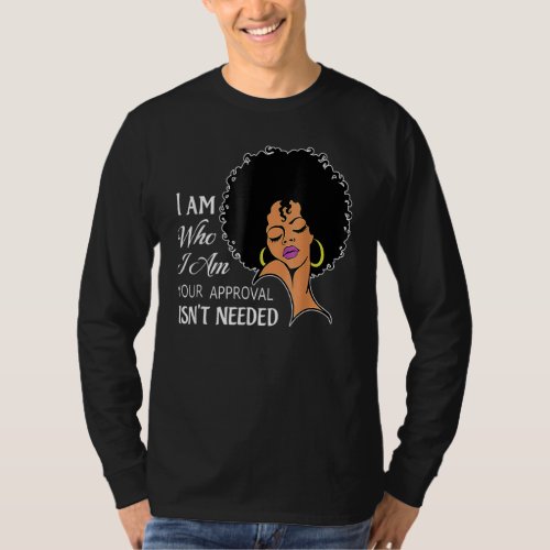 Im Who I Am Your Approval Isnt Needed Fun Black  T_Shirt