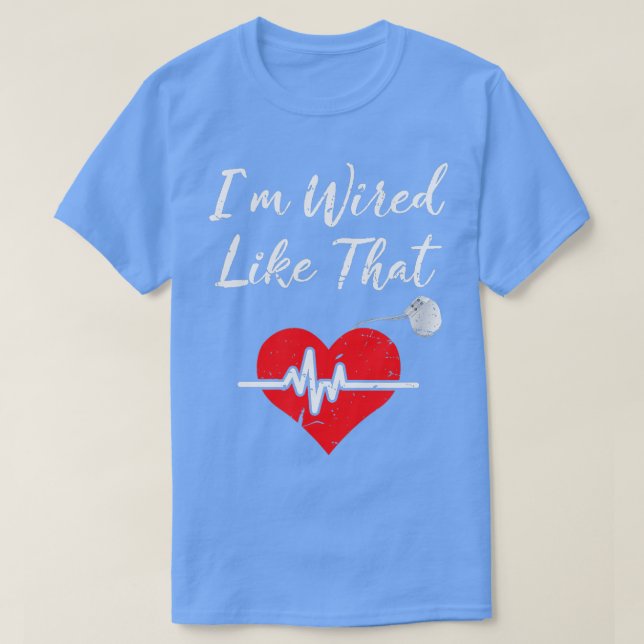 Im Wired Like hat ICD Surgery Cardiac Pacemaker Gi T-Shirt (Design Front)