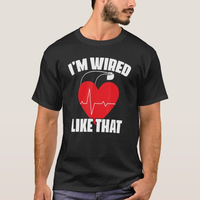 I'm Wired Like That ICD Surgery Cardiac Pacemaker T-Shirt (Front)