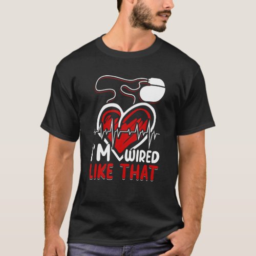 Im Wired Like That Icd Surgery Cardiac Pacemaker T_Shirt