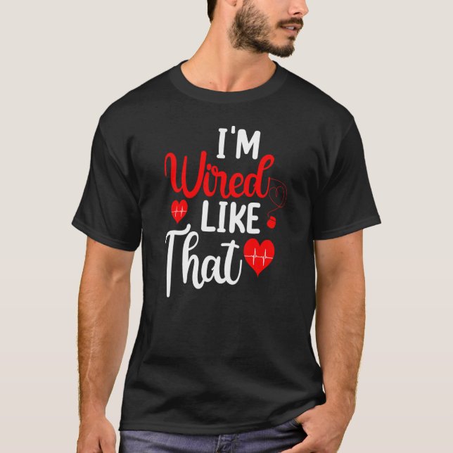 I'm Wired Like That Icd Surgery Cardiac Pacemaker T-Shirt (Front)