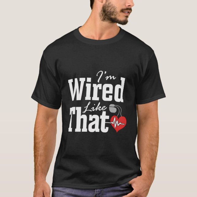 I'M Wired Like That Icd Surgery Cardiac Pacemaker T-Shirt (Front)
