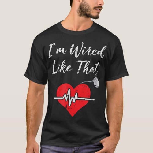 Im Wired Like That ICD Surgery Cardiac Pacemaker  T_Shirt