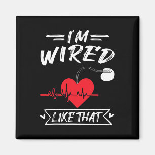 I'm Wired Like That Pacemaker Heart Disease  Magnet