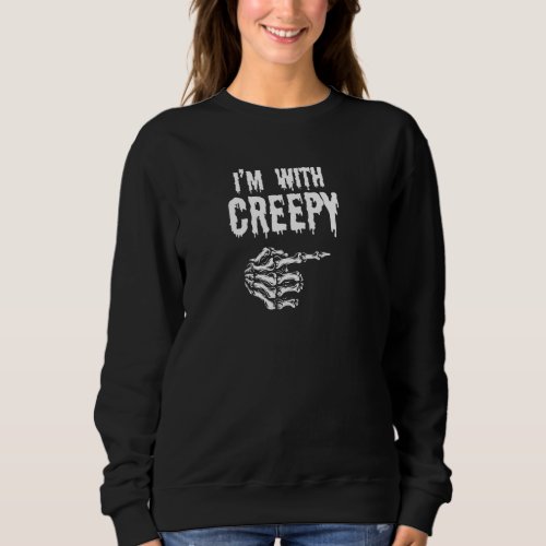Im With Creepy Outfit Skeleton Hand Funny Hallowe Sweatshirt