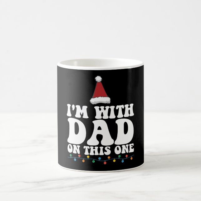 I'm With Dad On This One Christmas Family Matching Coffee Mug (Center)