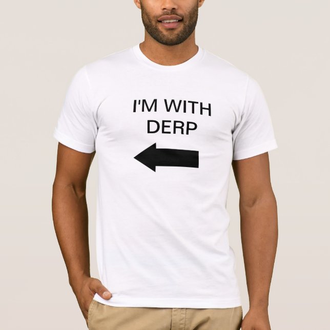 I'm with Derp T-Shirt (Front)