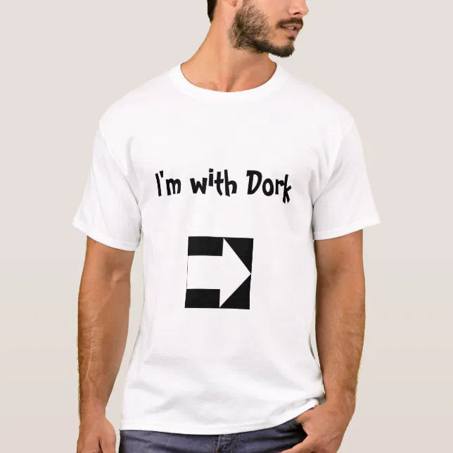 I'm with Dork (left) T-Shirt | Zazzle