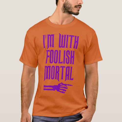 Im With Foolish Mortal T_Shirt