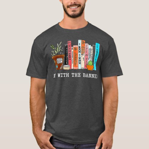 Im With he Banned Books I Read Banned Books Lovers T_Shirt