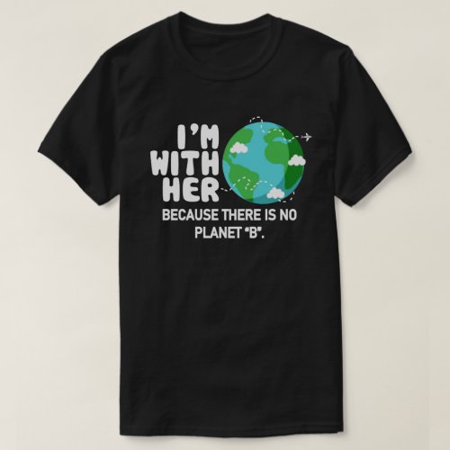 Im With Her Earth Day T_Shirt