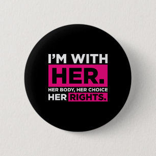 Im With Her Her Body Her Choice Her Rights   Button