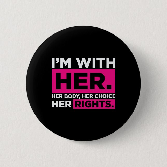Im With Her Her Body Her Choice Her Rights   Button (Front)