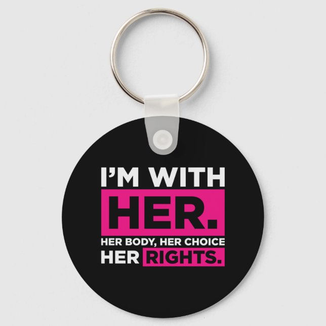 Im With Her Her Body Her Choice Her Rights   Keychain (Front)
