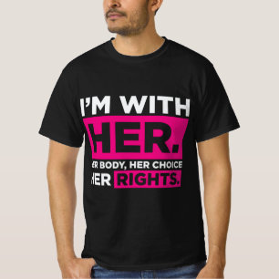 Im With Her Her Body Her Choice Her Rights T-Shirt