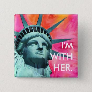 I'm With Her - Lady Liberty - Statue Of Liberty Button by RMJJournals at Zazzle